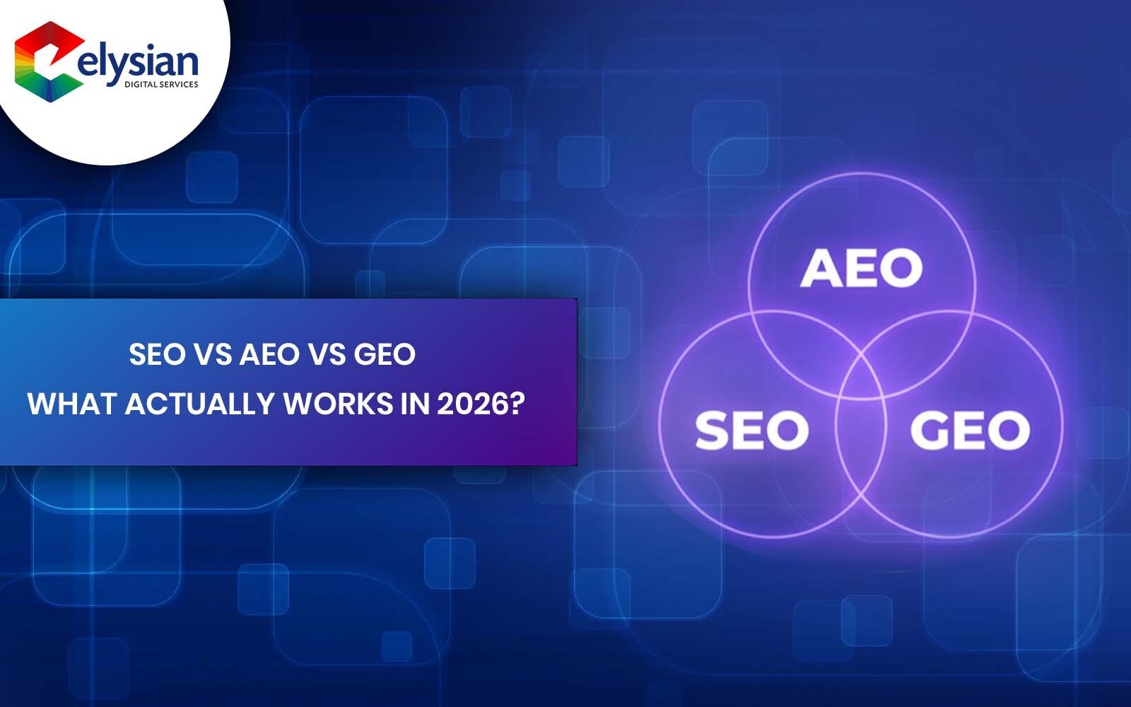 SEO vs AEO vs GEO – What Actually Works in 2026?