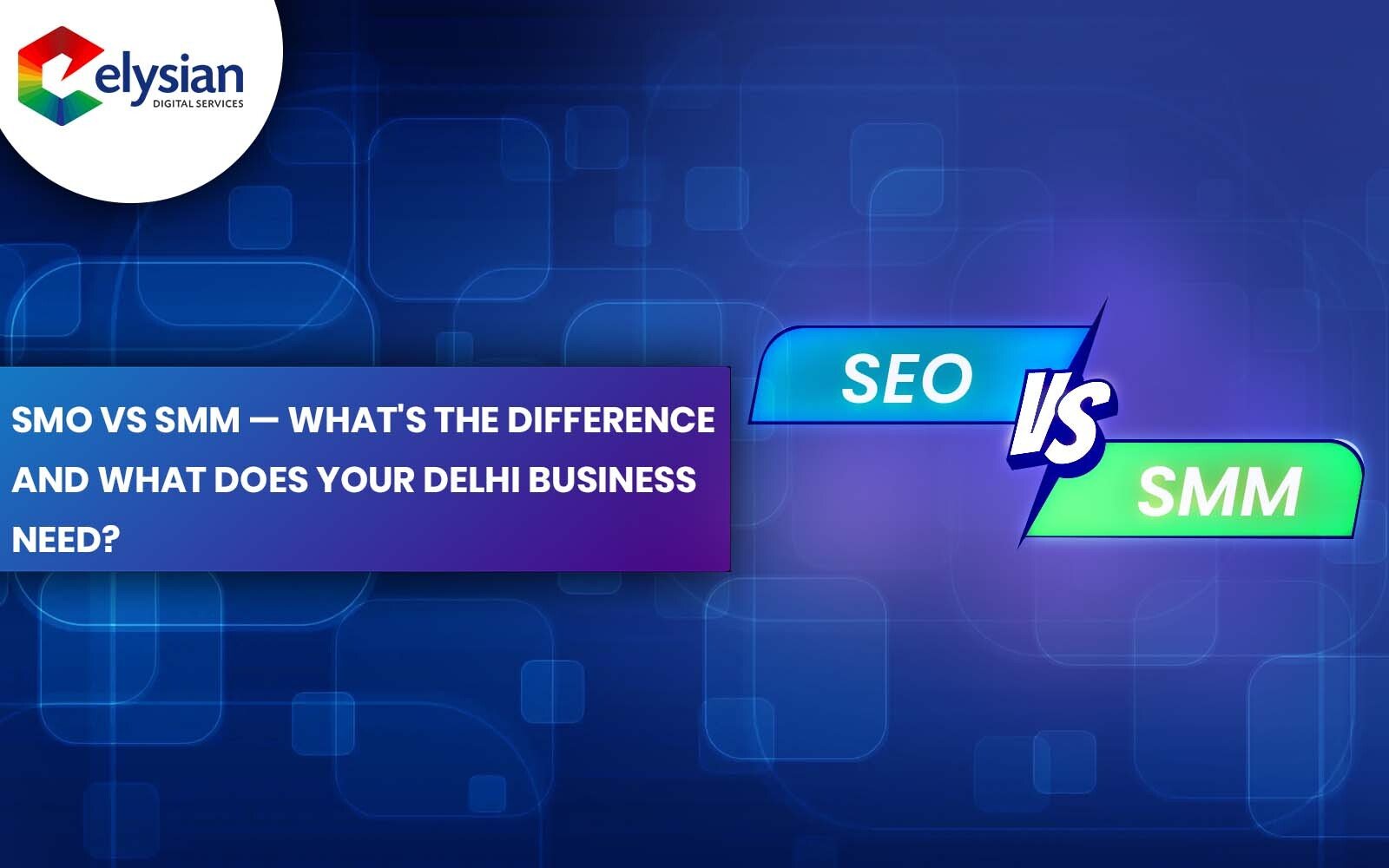 SMO vs SMM What's the Difference and What Does Your Delhi Business Need?