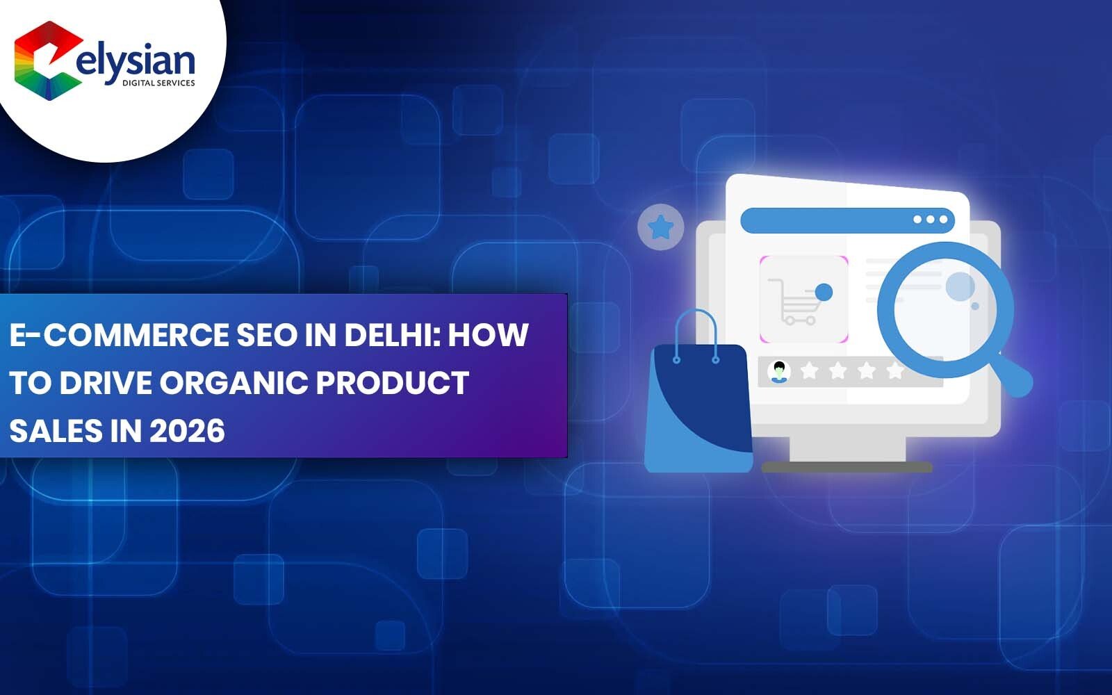E-Commerce SEO in Delhi: How to Drive Organic Product Sales in 2026