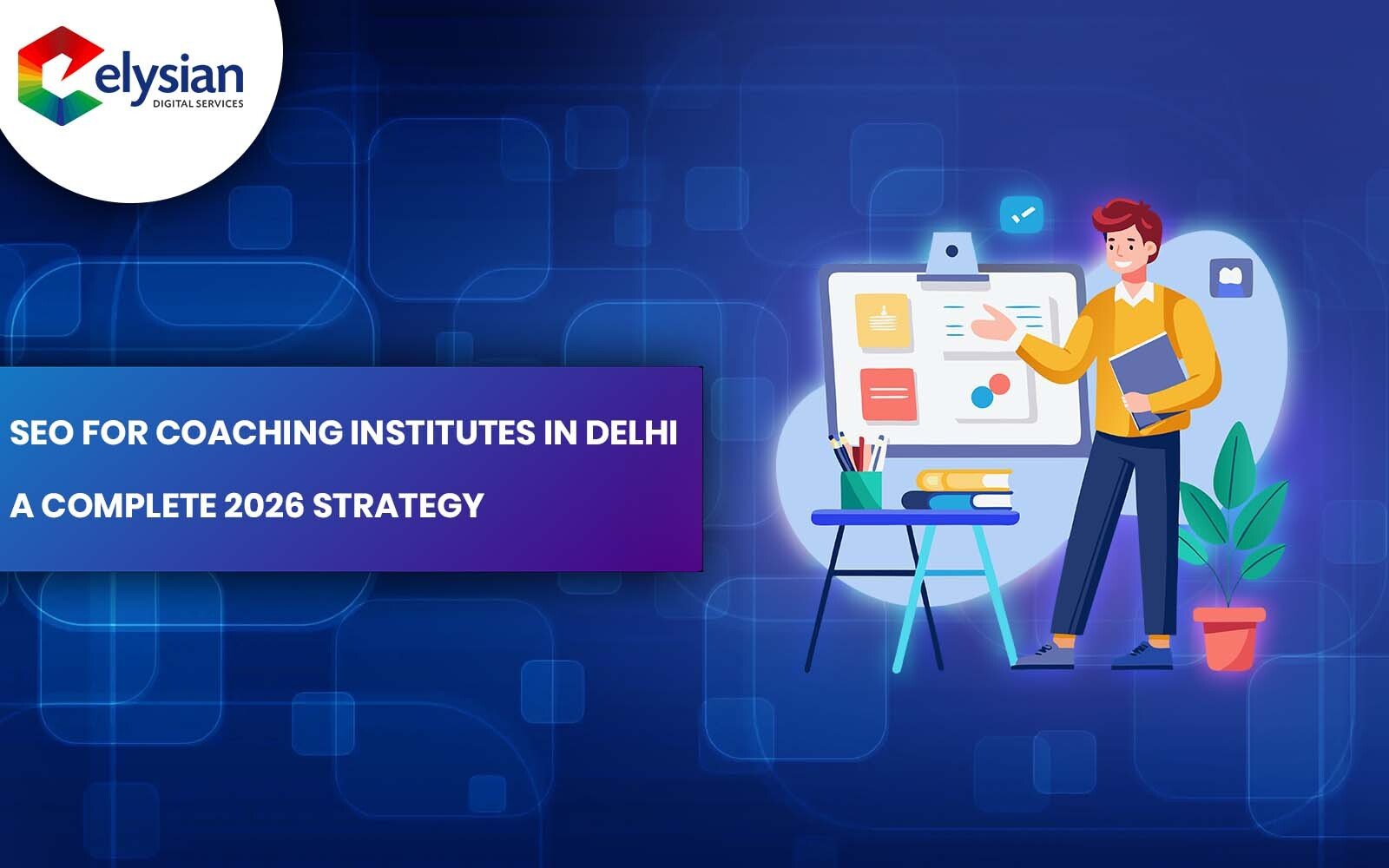 SEO for Coaching Institutes in Delhi — A Complete 2026 Strategy
