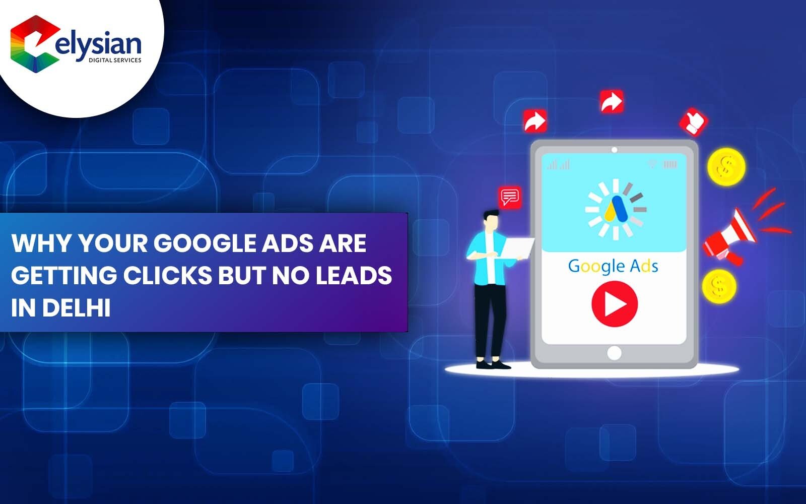 Why Your Google Ads Are Getting Clicks But No Leads in Delhi