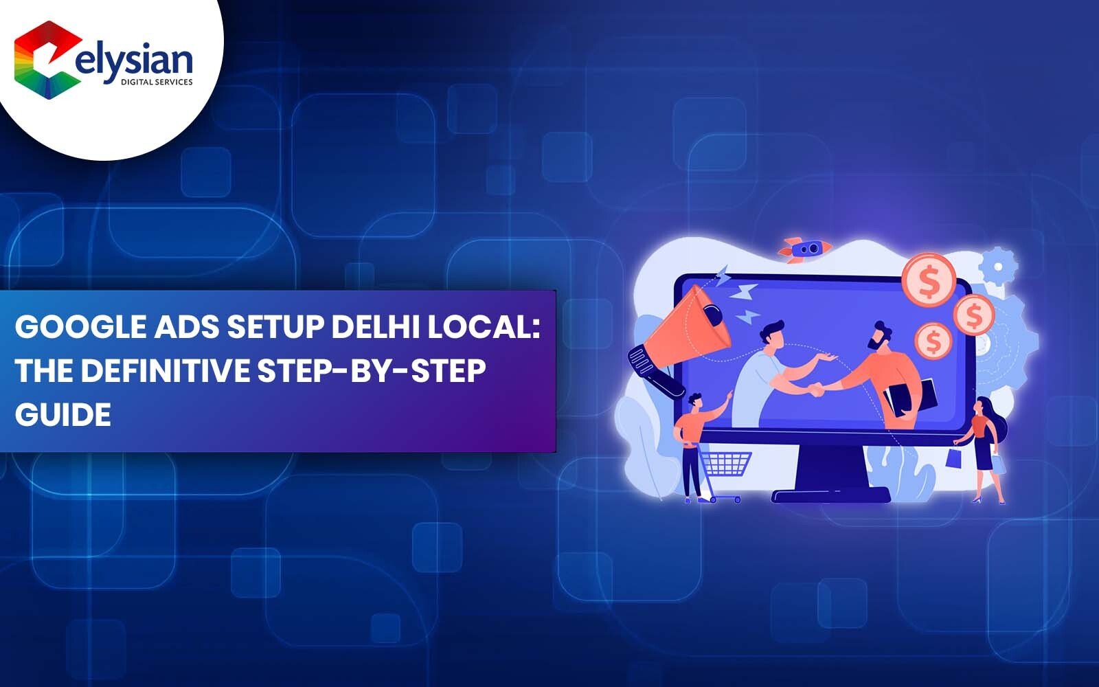 How to Set Up Google Ads for a Local Business in Delhi — Step by Step