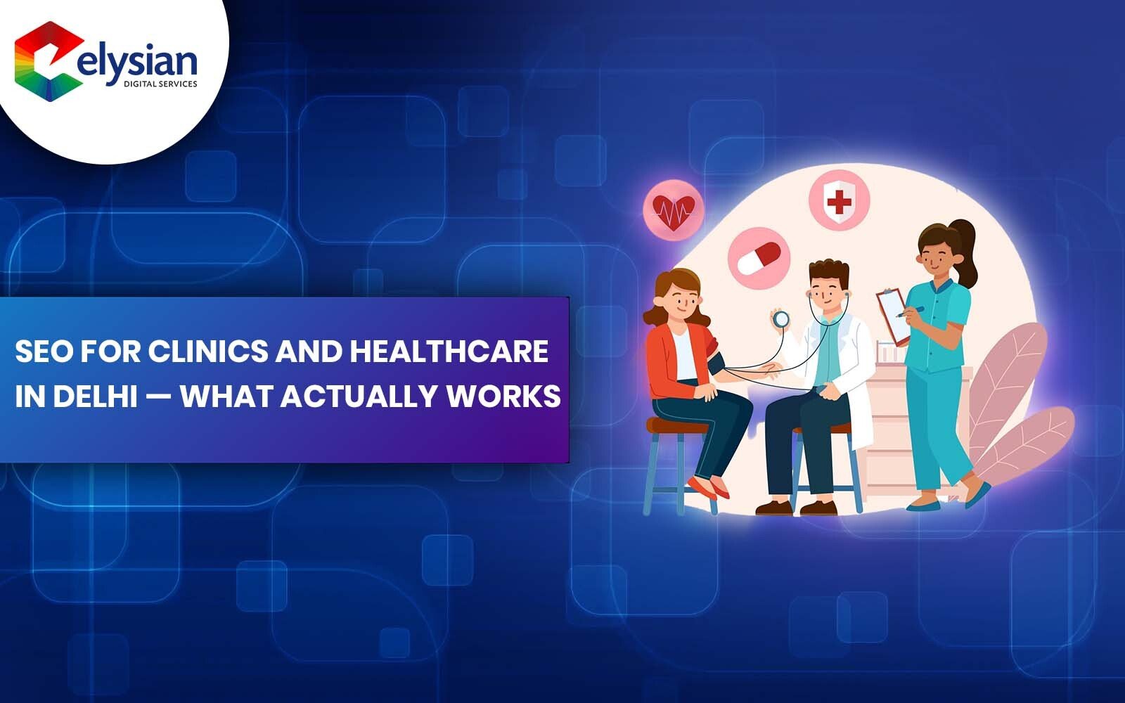 SEO for Clinics and Healthcare in Delhi — What Actually Works