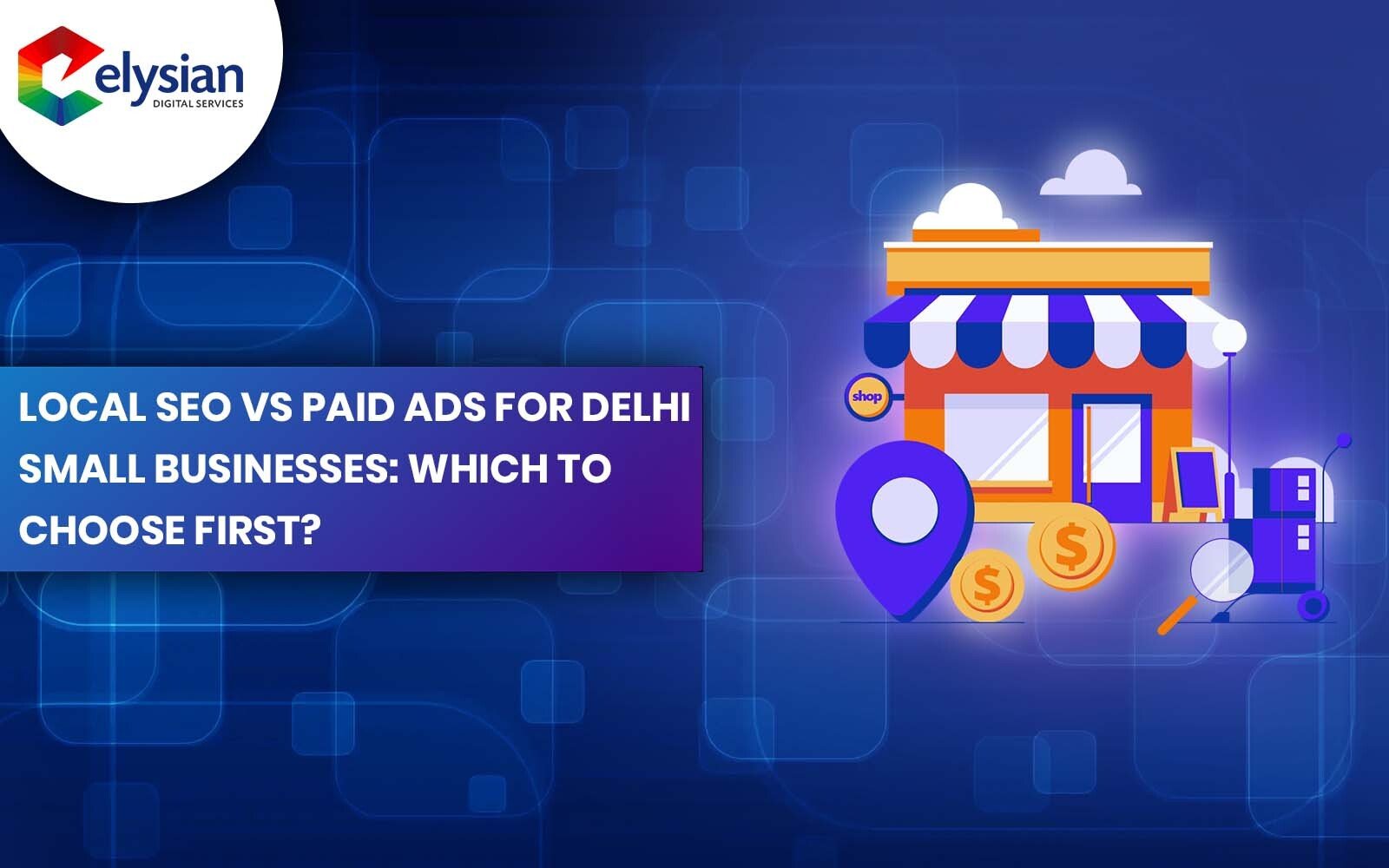 Local SEO vs Paid Ads for Delhi Small Businesses: Which to Choose First?