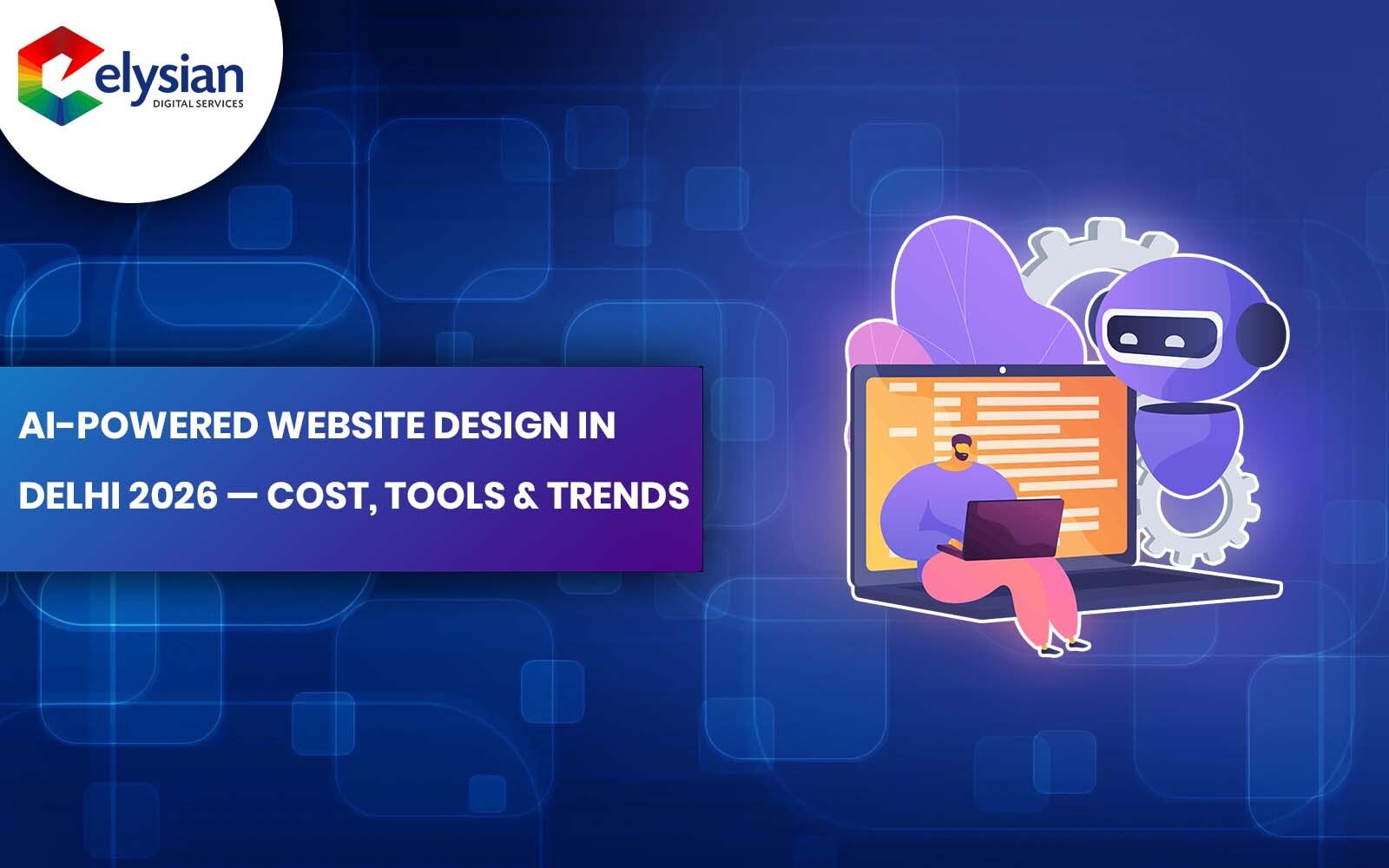AI-Powered Website Design in Delhi 2026 — Cost, Tools & Trends