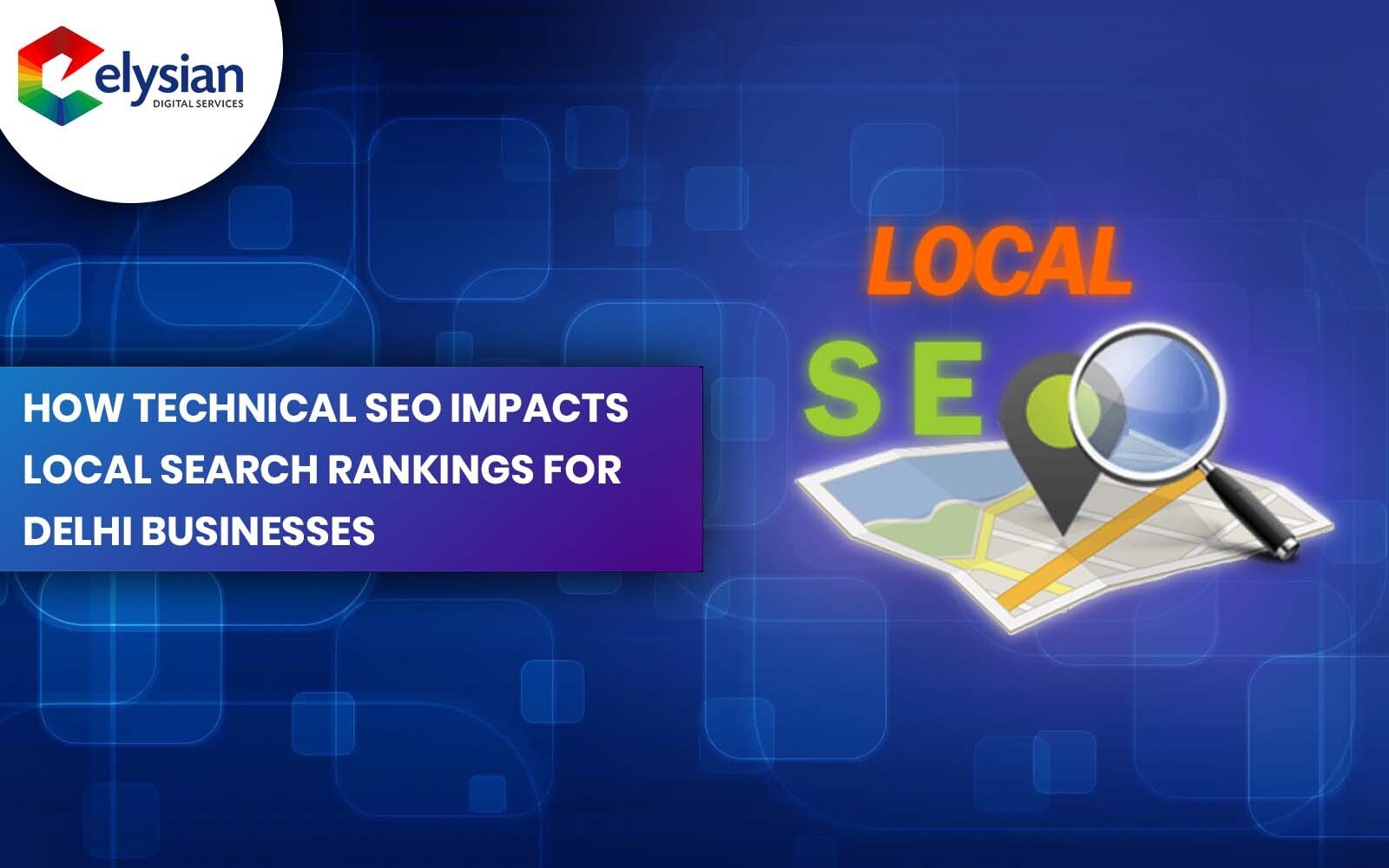 How Technical SEO Impacts Local Search Rankings for Delhi Businesses